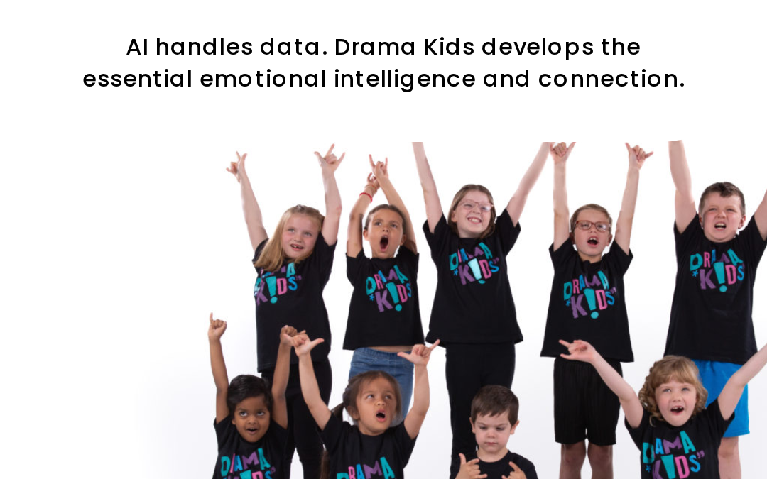 AI Handles Data. Drama Kids Develops Emotional Intelligence.